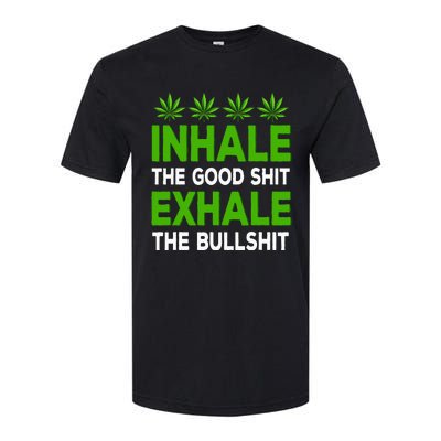 Inhale The Good Shit Exhale Bullshit Cannabis Weed Marijuana Softstyle CVC T-Shirt