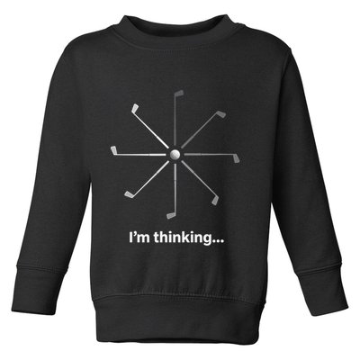 I'm Thinking Golf Tee for Golfers Funny Humor Gift Toddler Sweatshirt