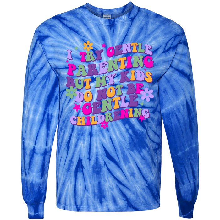 I Try Gentle Parenting But My Do Not Be Gentle Mom Gift Tie-Dye Long Sleeve Shirt