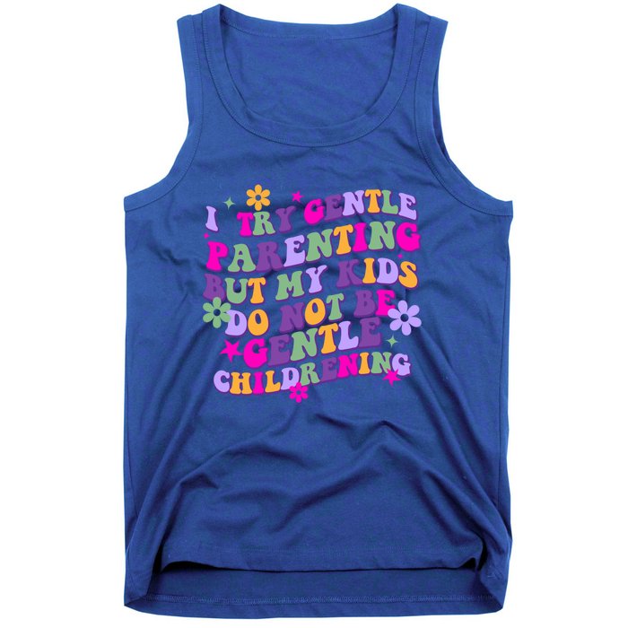 I Try Gentle Parenting But My Do Not Be Gentle Mom Gift Tank Top