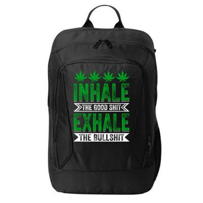 Inhale The Good Shit Exhale Bullshit Cannabis Weed Marijuana Gift City Backpack