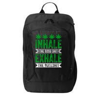 Inhale The Good Shit Exhale Bullshit Cannabis Weed Marijuana Gift City Backpack