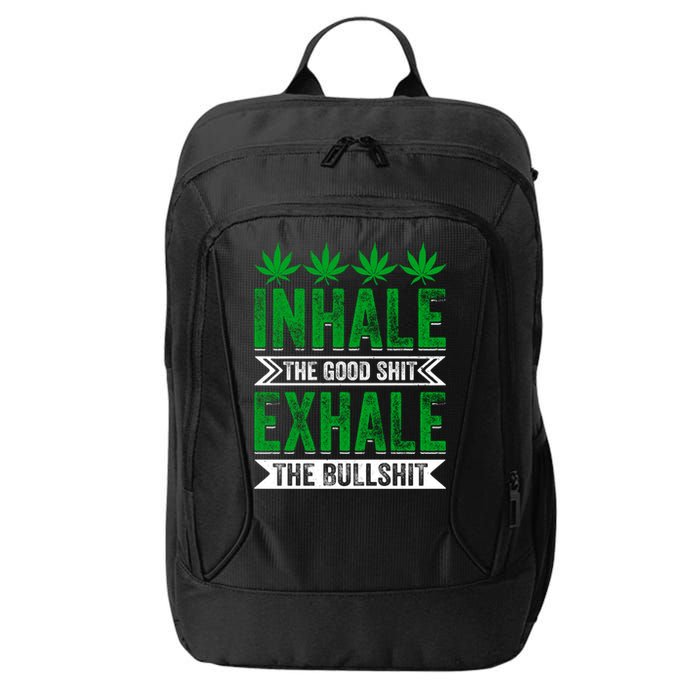 Inhale The Good Shit Exhale Bullshit Cannabis Weed Marijuana Gift City Backpack