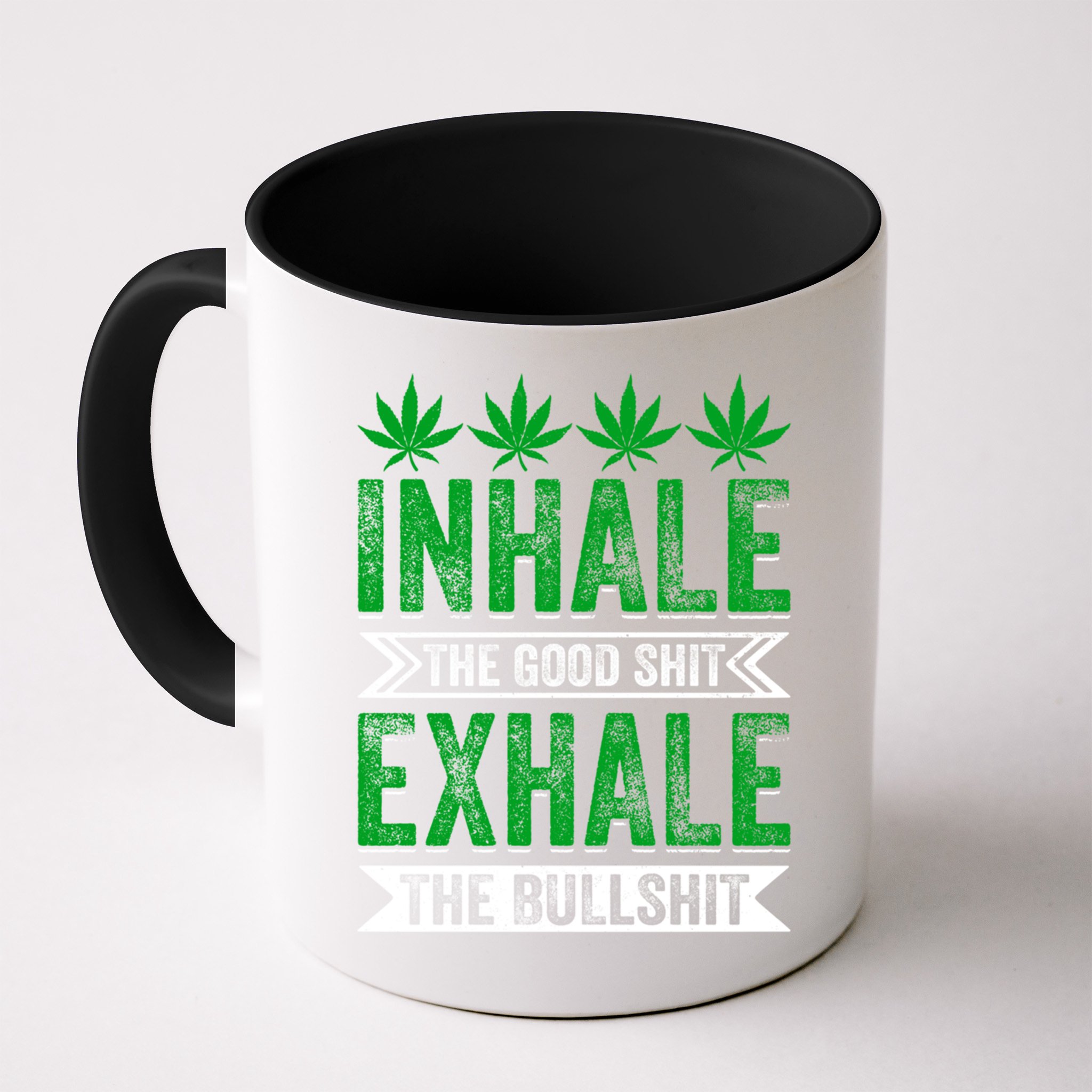 Inhale The Good Shit Exhale Bullshit Cannabis Weed Marijuana Gift Mug