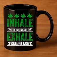 Inhale The Good Shit Exhale Bullshit Cannabis Weed Marijuana Gift 11oz C Handle Ceramic Mug