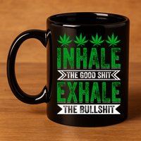 Inhale The Good Shit Exhale Bullshit Cannabis Weed Marijuana Gift 11oz C Handle Ceramic Mug