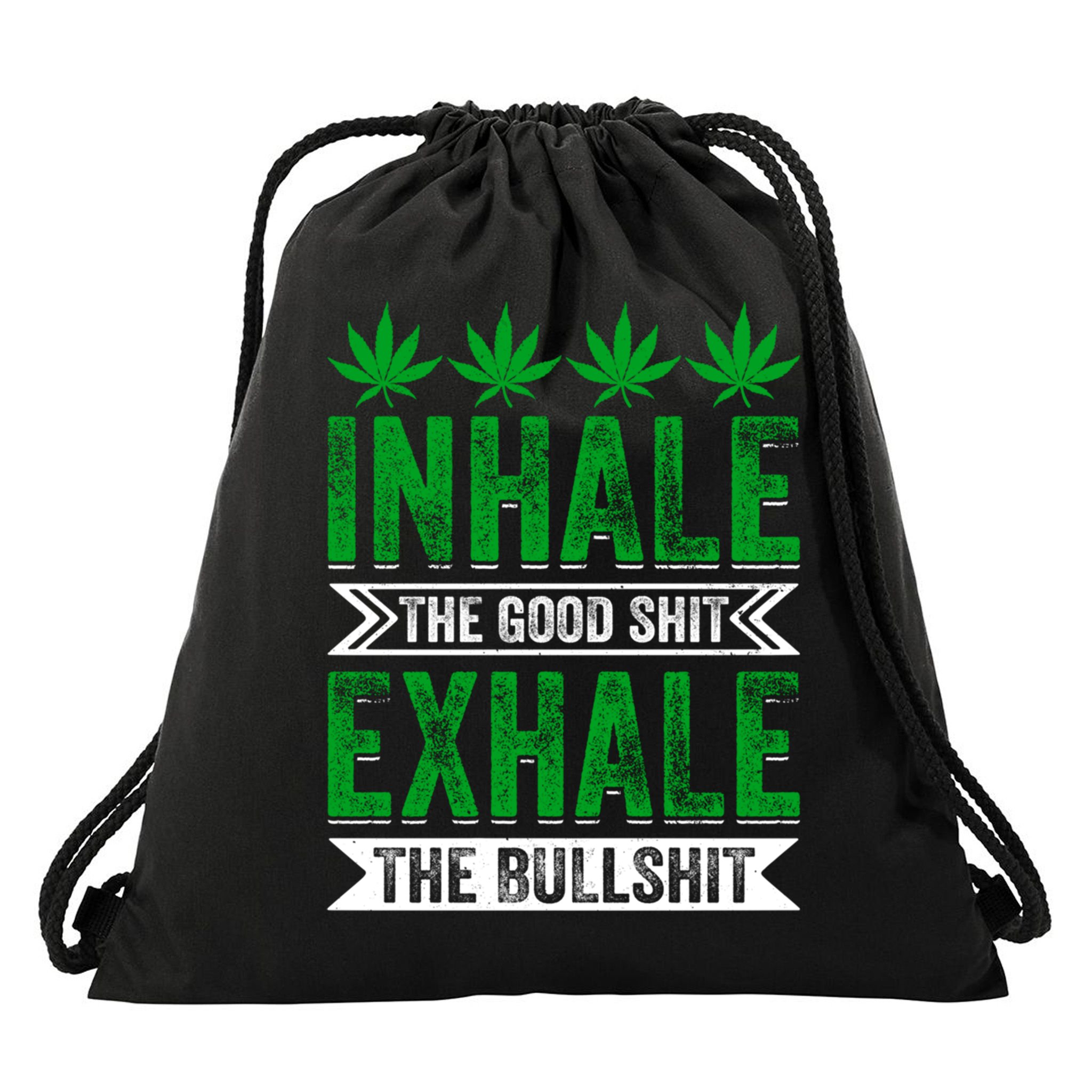 Inhale The Good Shit Exhale Bullshit Cannabis Weed Marijuana Gift Drawstring Bag