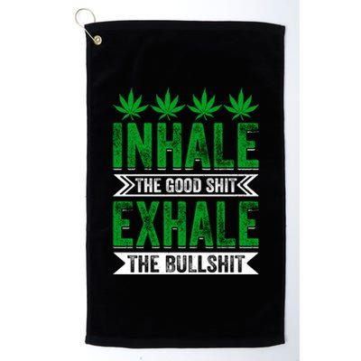 Inhale The Good Shit Exhale Bullshit Cannabis Weed Marijuana Gift Platinum Collection Golf Towel