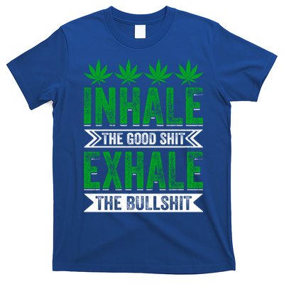 Inhale The Good Shit Exhale Bullshit Cannabis Weed Marijuana Gift T-Shirt