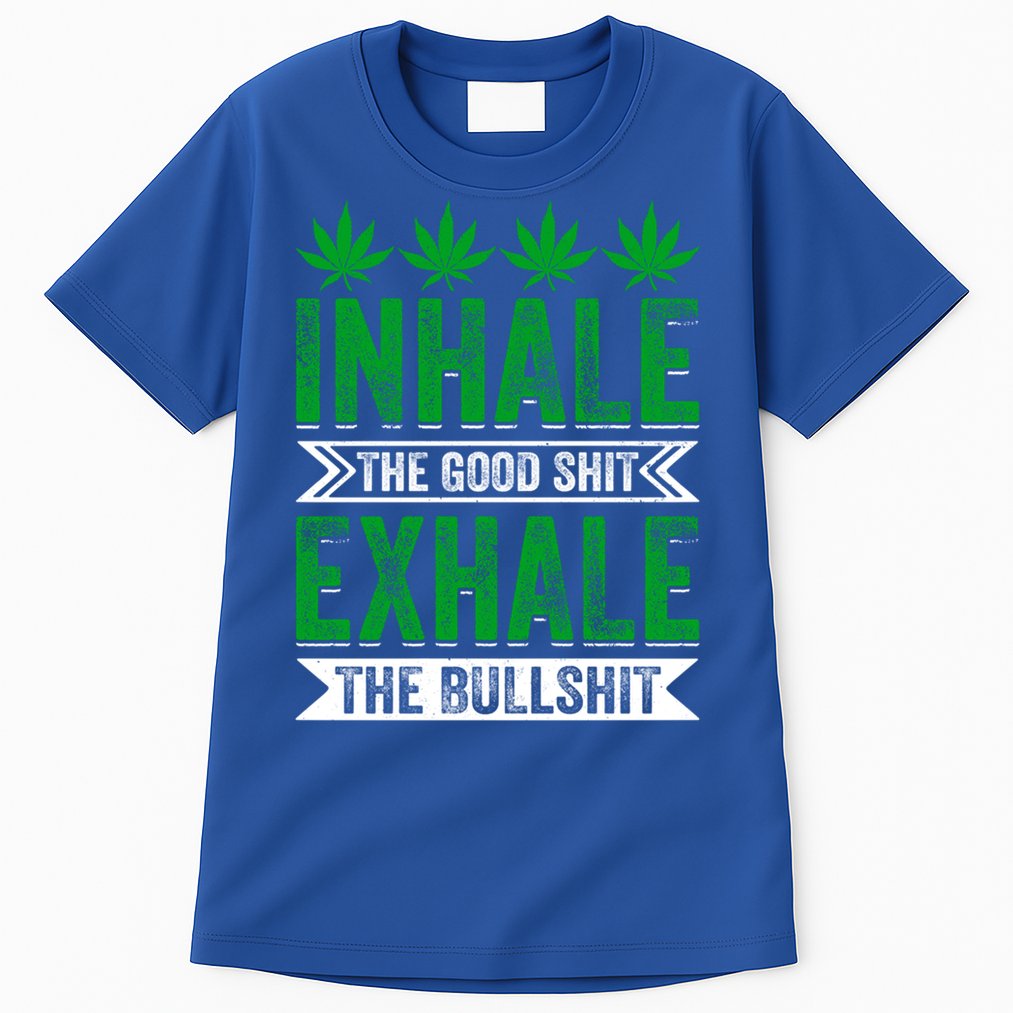 Inhale The Good Shit Exhale Bullshit Cannabis Weed Marijuana Gift Tall T-Shirt