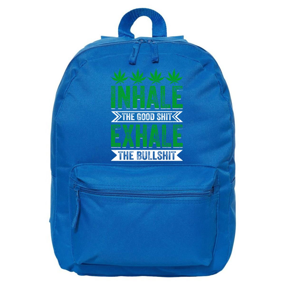 Inhale The Good Shit Exhale Bullshit Cannabis Weed Marijuana Gift 16 in Basic Backpack