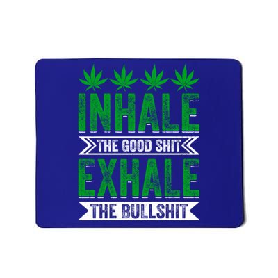 Inhale The Good Shit Exhale Bullshit Cannabis Weed Marijuana Gift Mousepad