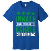 Inhale The Good Shit Exhale Bullshit Cannabis Weed Marijuana Gift Premium T-Shirt