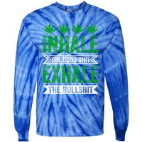 Inhale The Good Shit Exhale Bullshit Cannabis Weed Marijuana Gift Tie-Dye Long Sleeve Shirt