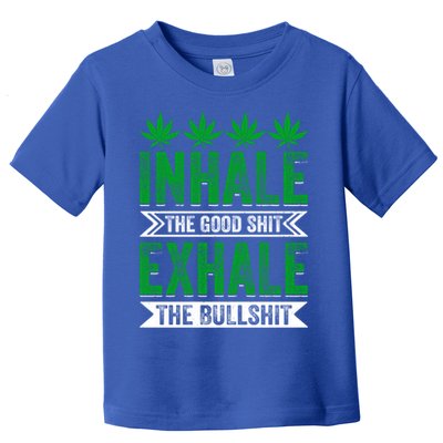 Inhale The Good Shit Exhale Bullshit Cannabis Weed Marijuana Gift Toddler T-Shirt