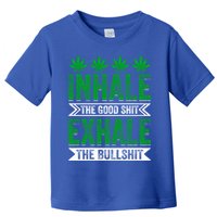 Inhale The Good Shit Exhale Bullshit Cannabis Weed Marijuana Gift Toddler T-Shirt