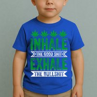 Inhale The Good Shit Exhale Bullshit Cannabis Weed Marijuana Gift Toddler T-Shirt