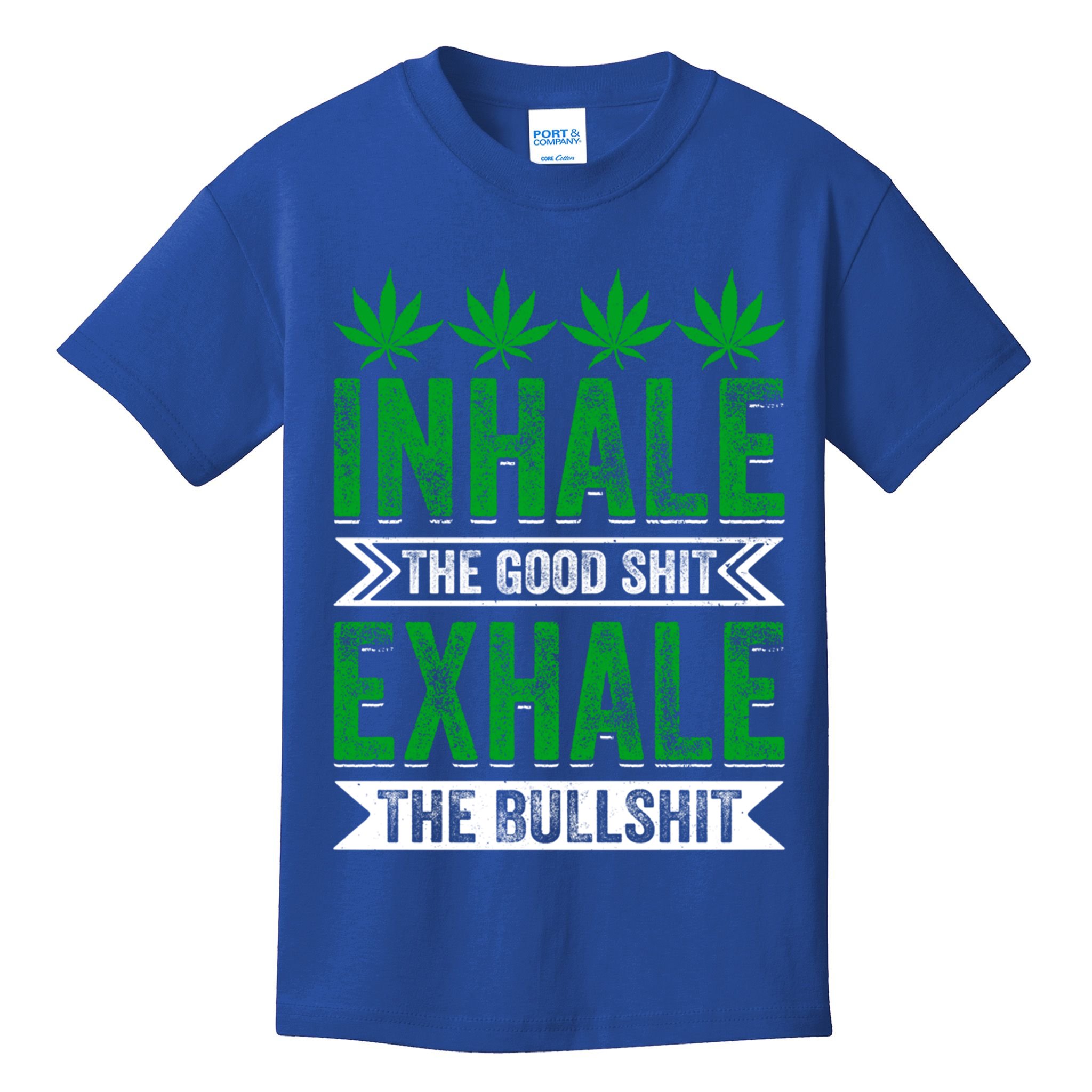 Inhale The Good Shit Exhale Bullshit Cannabis Weed Marijuana Gift Kids T-Shirt