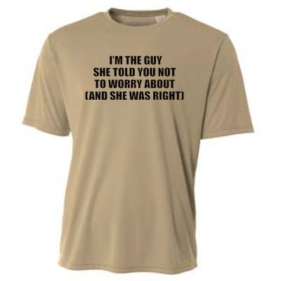 I’M The Guy She Told You Not To Worry About & She Was Right Cooling Performance Crew T-Shirt