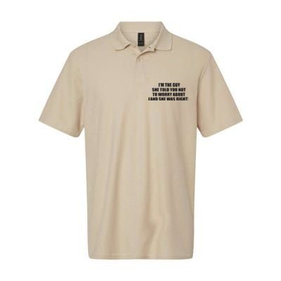 I’M The Guy She Told You Not To Worry About & She Was Right Softstyle Adult Sport Polo