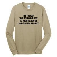 I’M The Guy She Told You Not To Worry About & She Was Right Tall Long Sleeve T-Shirt