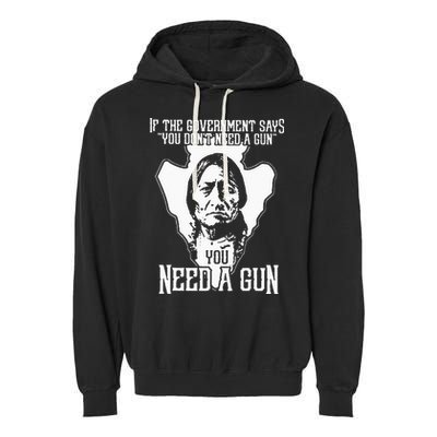 If The Government Says You Dont Need A Gun You Need A Gun Garment-Dyed Fleece Hoodie