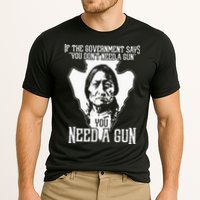If The Government Says You Dont Need A Gun You Need A Gun Performance Shirt
