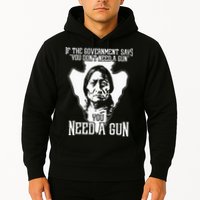If The Government Says You Dont Need A Gun You Need A Gun Hoodie