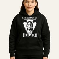 If The Government Says You Dont Need A Gun You Need A Gun Hoodie