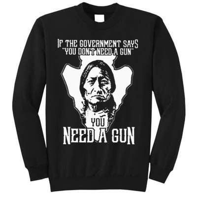 If The Government Says You Dont Need A Gun You Need A Gun Sweatshirt