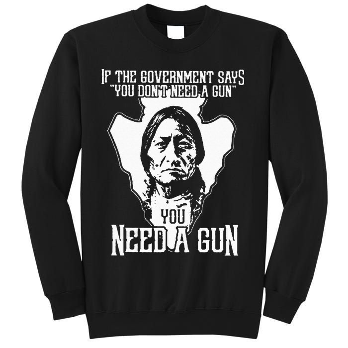 If The Government Says You Dont Need A Gun You Need A Gun Sweatshirt