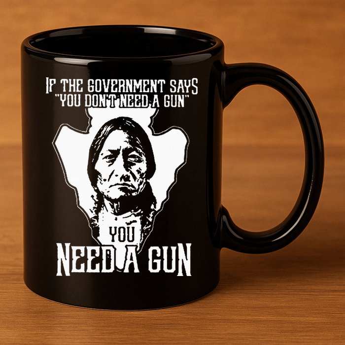 If The Government Says You Dont Need A Gun You Need A Gun 11oz C Handle Ceramic Mug