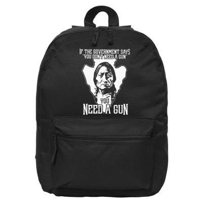 If The Government Says You Dont Need A Gun You Need A Gun 16 in Basic Backpack
