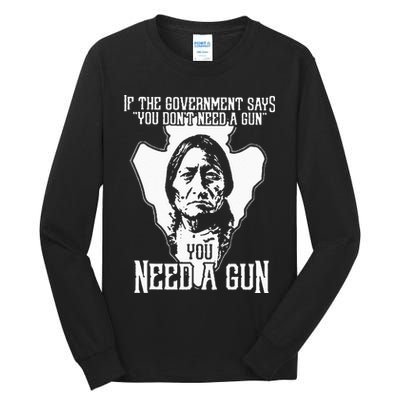 If The Government Says You Dont Need A Gun You Need A Gun Tall Long Sleeve T-Shirt
