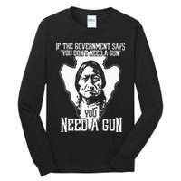 If The Government Says You Dont Need A Gun You Need A Gun Tall Long Sleeve T-Shirt