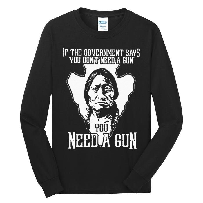 If The Government Says You Dont Need A Gun You Need A Gun Tall Long Sleeve T-Shirt