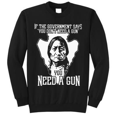 If The Government Says You Dont Need A Gun You Need A Gun Tall Sweatshirt