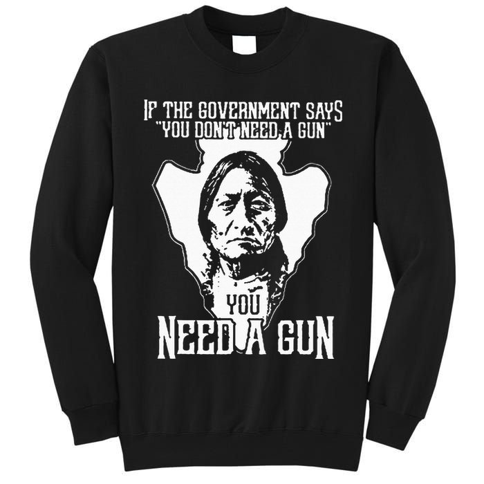 If The Government Says You Dont Need A Gun You Need A Gun Tall Sweatshirt