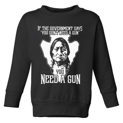 If The Government Says You Dont Need A Gun You Need A Gun Toddler Sweatshirt