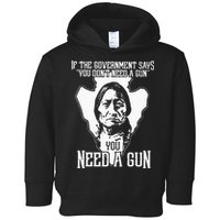 If The Government Says You Dont Need A Gun You Need A Gun Toddler Hoodie