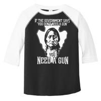 If The Government Says You Dont Need A Gun You Need A Gun Toddler Fine Jersey T-Shirt