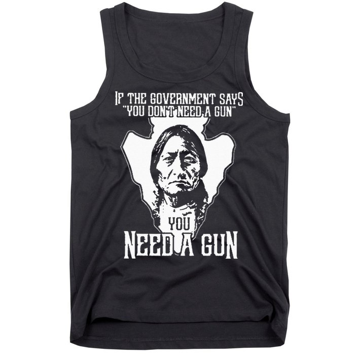If The Government Says You Dont Need A Gun You Need A Gun Tank Top