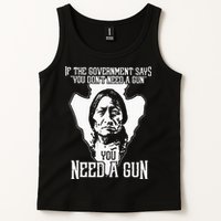 If The Government Says You Dont Need A Gun You Need A Gun Tank Top