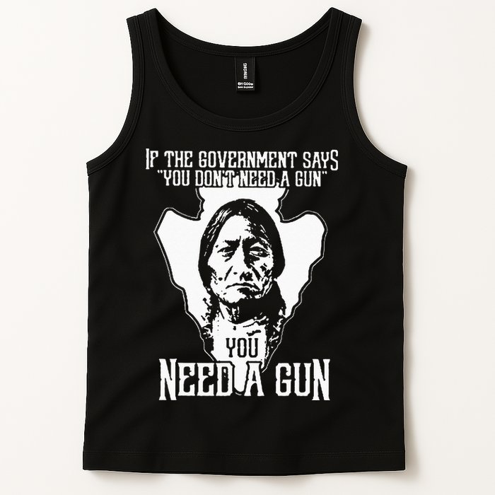 If The Government Says You Dont Need A Gun You Need A Gun Tank Top