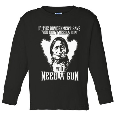 If The Government Says You Dont Need A Gun You Need A Gun Toddler Long Sleeve Shirt