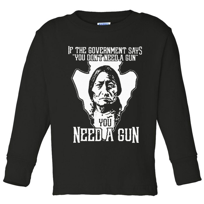 If The Government Says You Dont Need A Gun You Need A Gun Toddler Long Sleeve Shirt