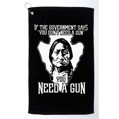 If The Government Says You Dont Need A Gun You Need A Gun Golf Towel