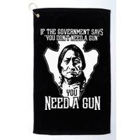 If The Government Says You Dont Need A Gun You Need A Gun Golf Towel