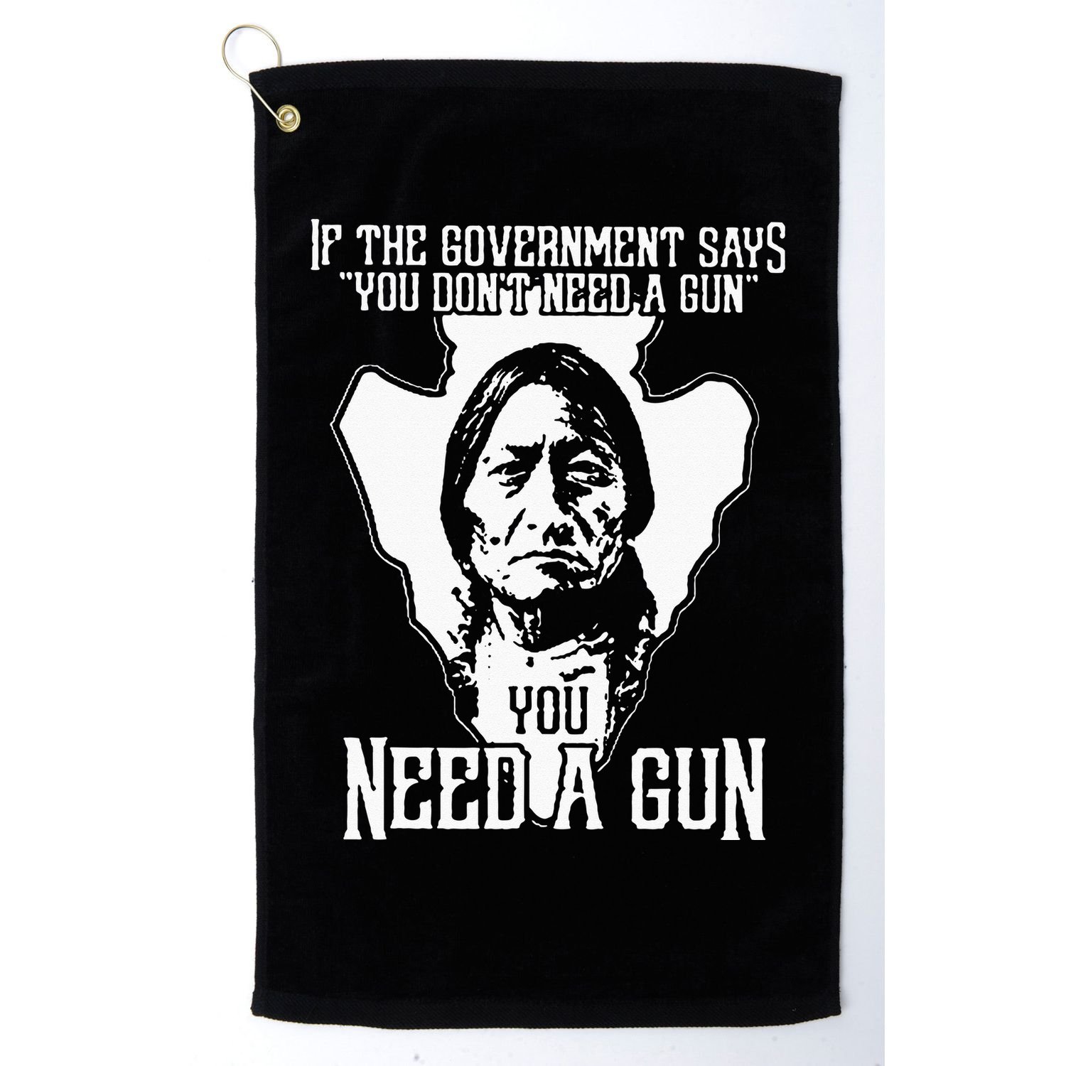 If The Government Says You Dont Need A Gun You Need A Gun Golf Towel