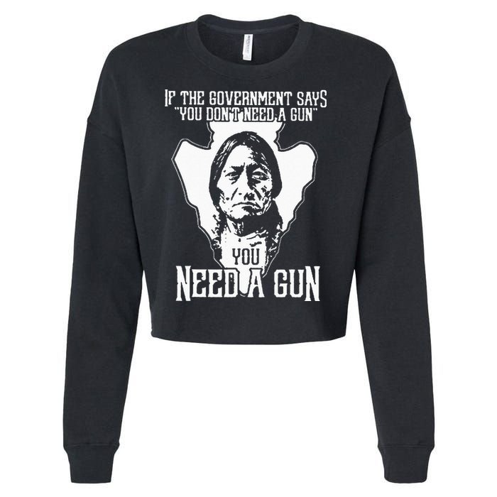 If The Government Says You Dont Need A Gun You Need A Gun Cropped Pullover Crew